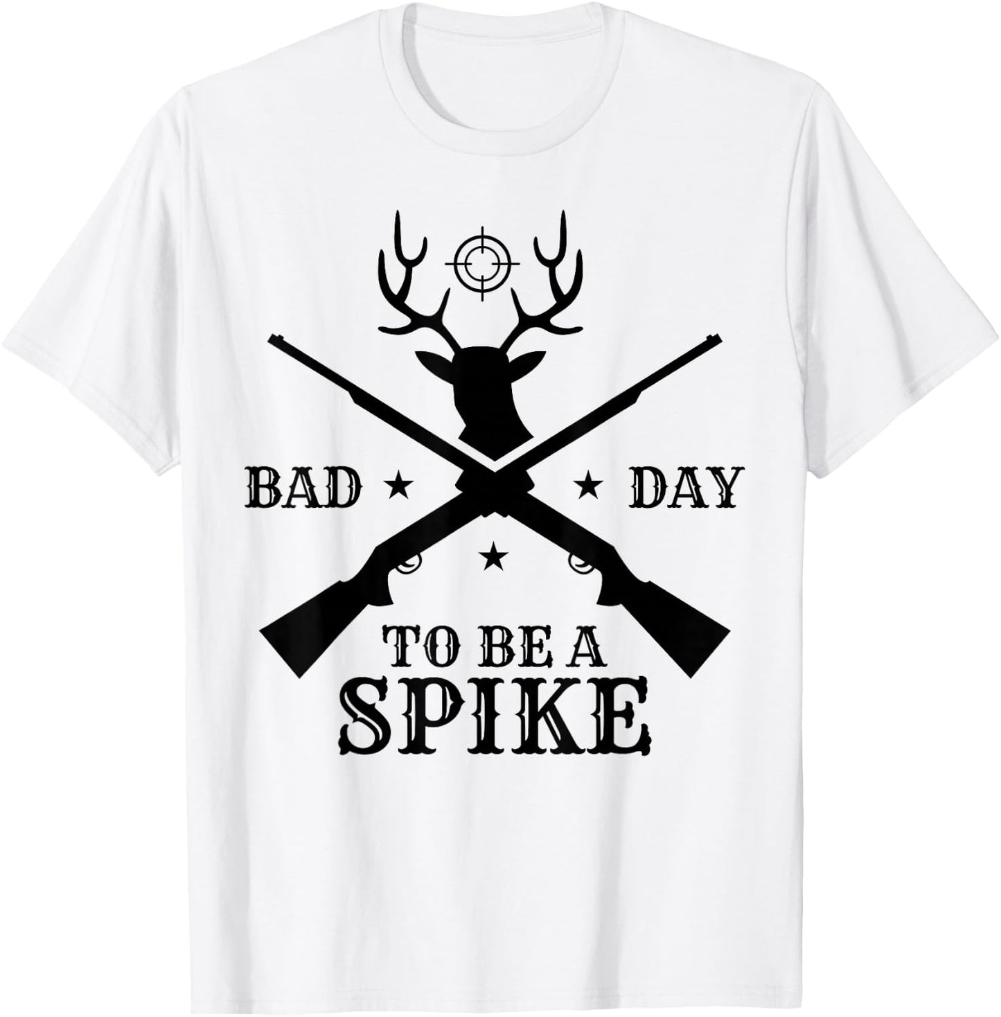 Funny Hunting Season Humor: Bad Day to Be a Spike T-Shirt - T-Shirt | White