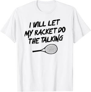 I Will Let My Racket Do The Talking Tennis Funny T-Shirt - T-Shirt | White