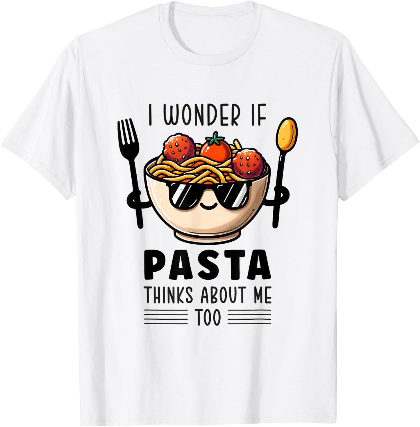 I Wonder If Pasta Thinks About Me Too Spaghetti Foodie T-Shirt - T-Shirt | White