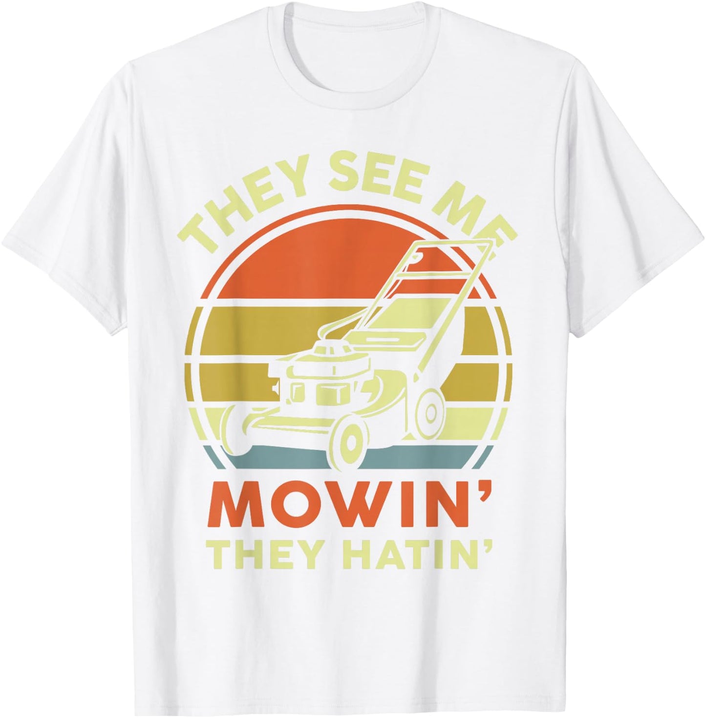 See Me Mowing They Hatin Dad Lawn Mower Gift Funny Gardening T-Shirt - T-Shirt | White