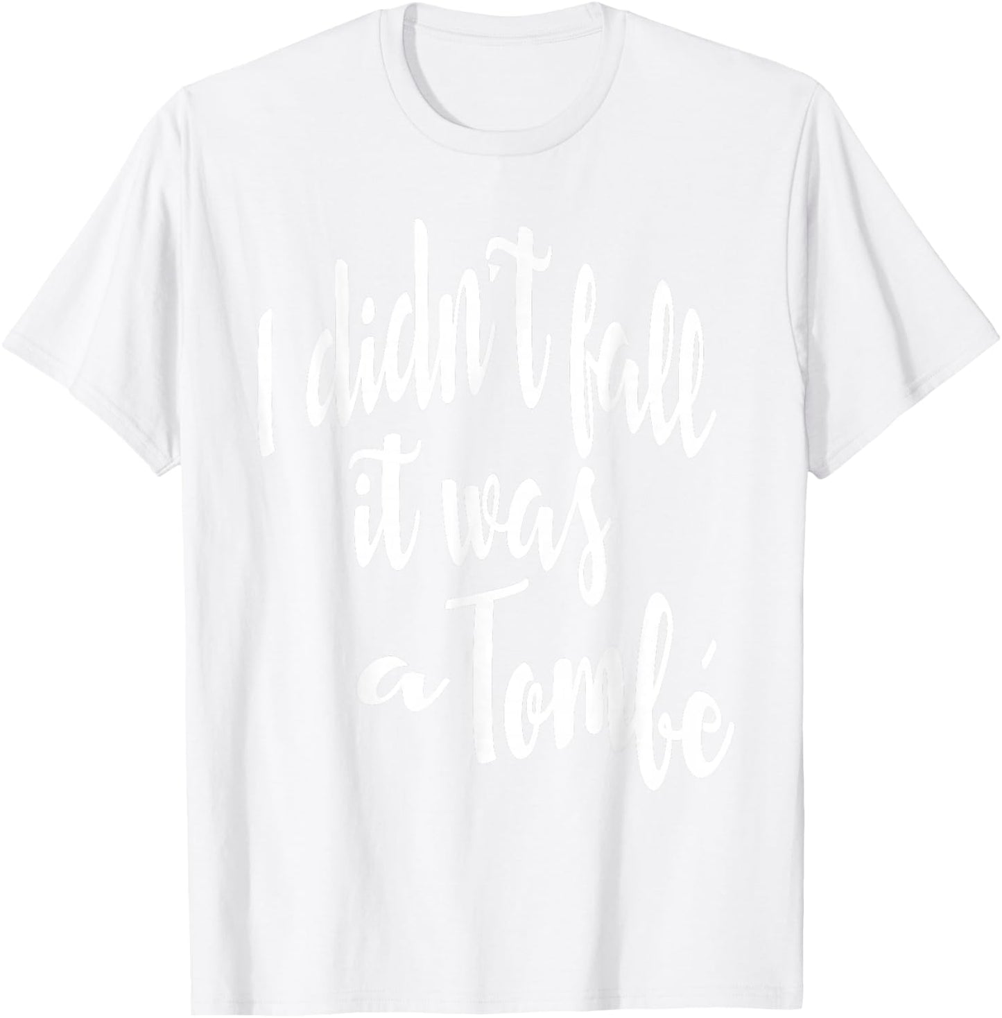 I Didn't Fall It Was A Tombe-Funny Ballet Dance Quote Shirt T-Shirt - T-Shirt | White