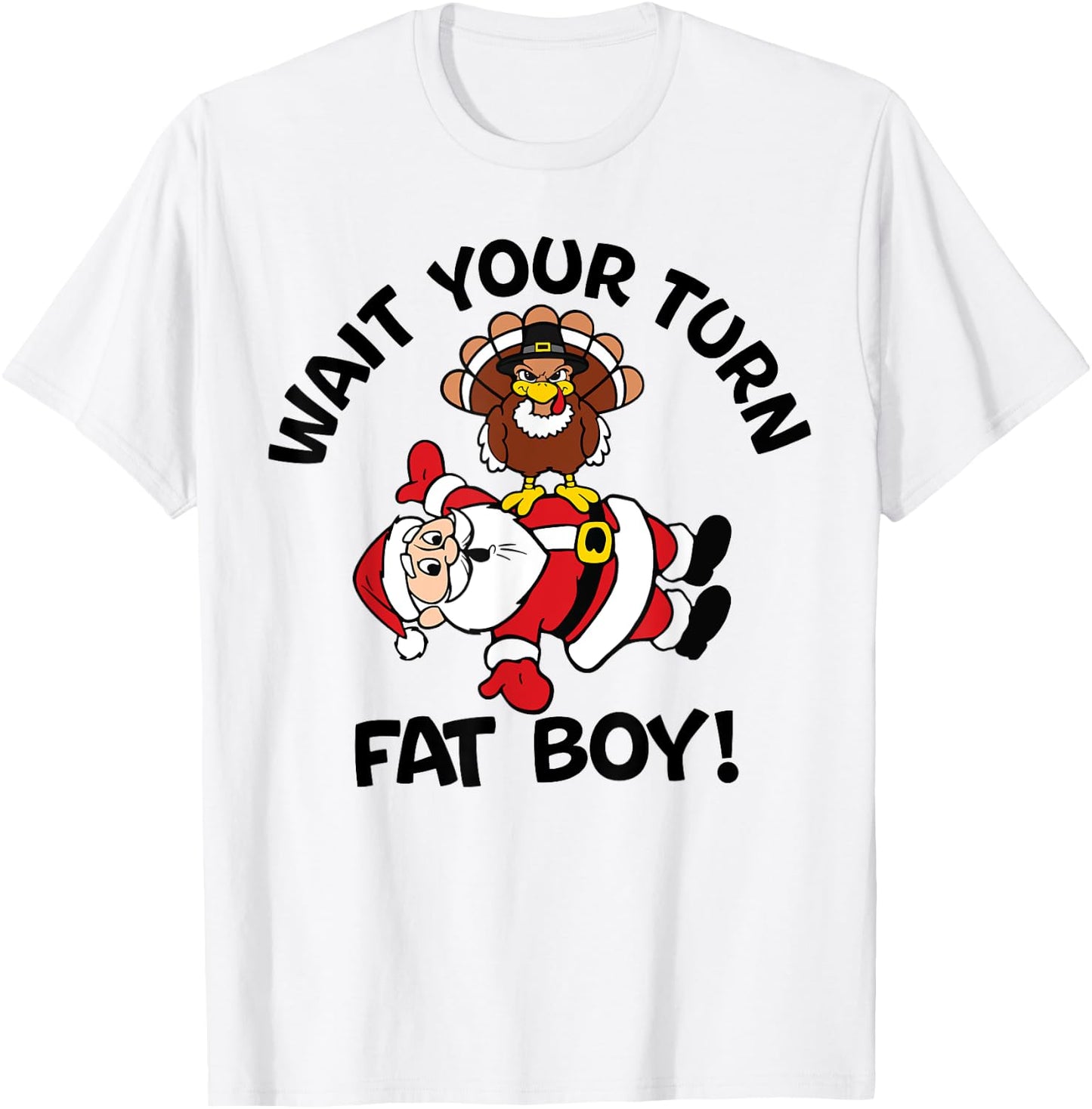 Wait Your Turn Fat Boy Turkey Santa Funny Thanksgiving Xmas T-Shirt - T-Shirt | White