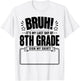 Student Signature Bruh It's My Last Day of 8th Grade Sign My T-Shirt - T-Shirt | White