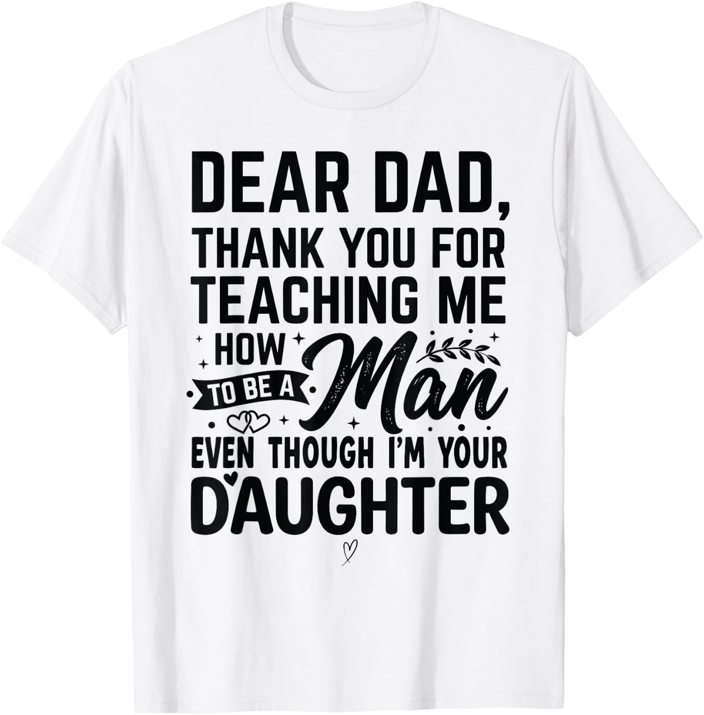 Thanks for Teaching Me How to Be a Man I'm Your Daughter T-Shirt - T-Shirt | White