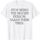 Stop Being The Bigger Person Slash Their Tires T-Shirt - T-Shirt | White