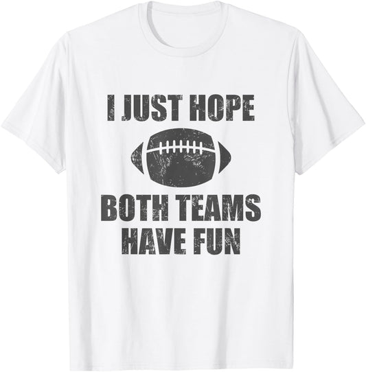 I Just Hope Both Teams Have Fun Football - Funny T-Shirt - T-Shirt | White