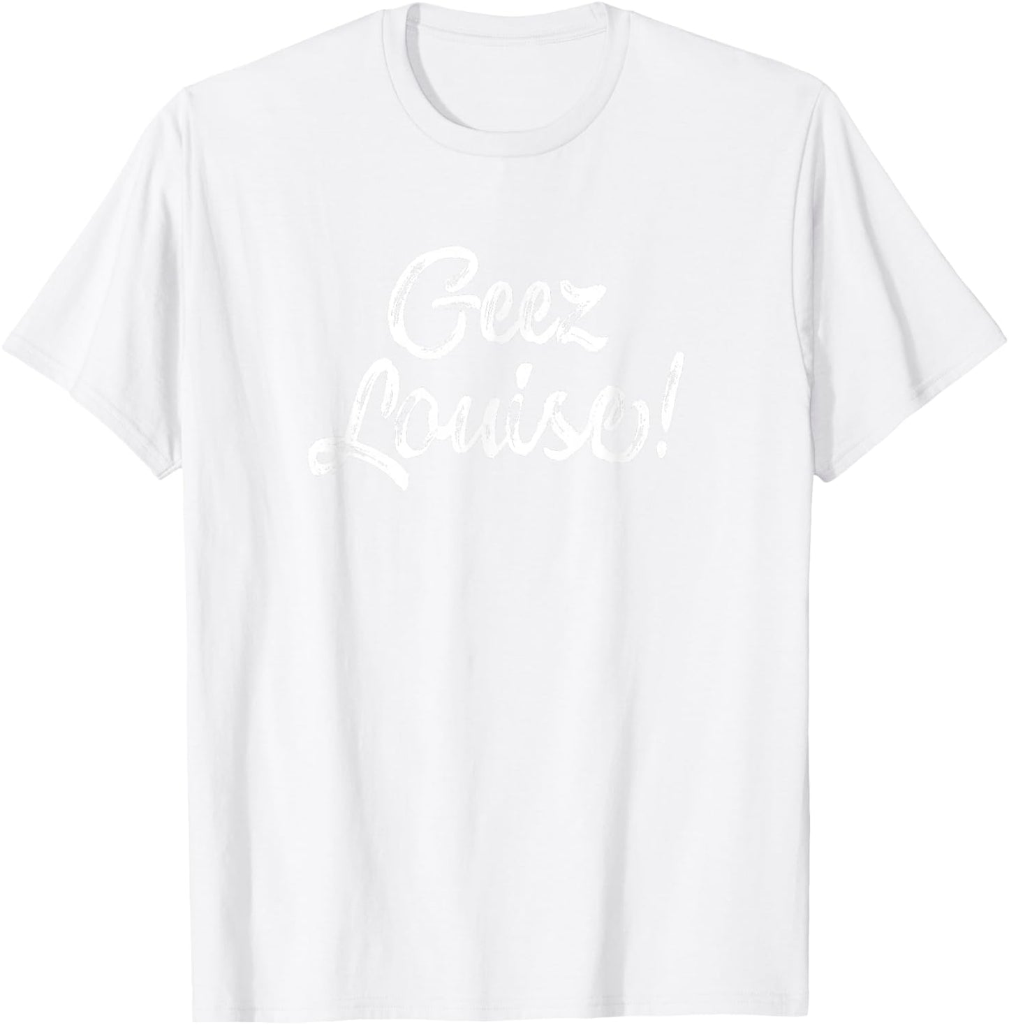 Wisconsin Accent Saying Gift - Geez Louise T-Shirt - T-Shirt | White