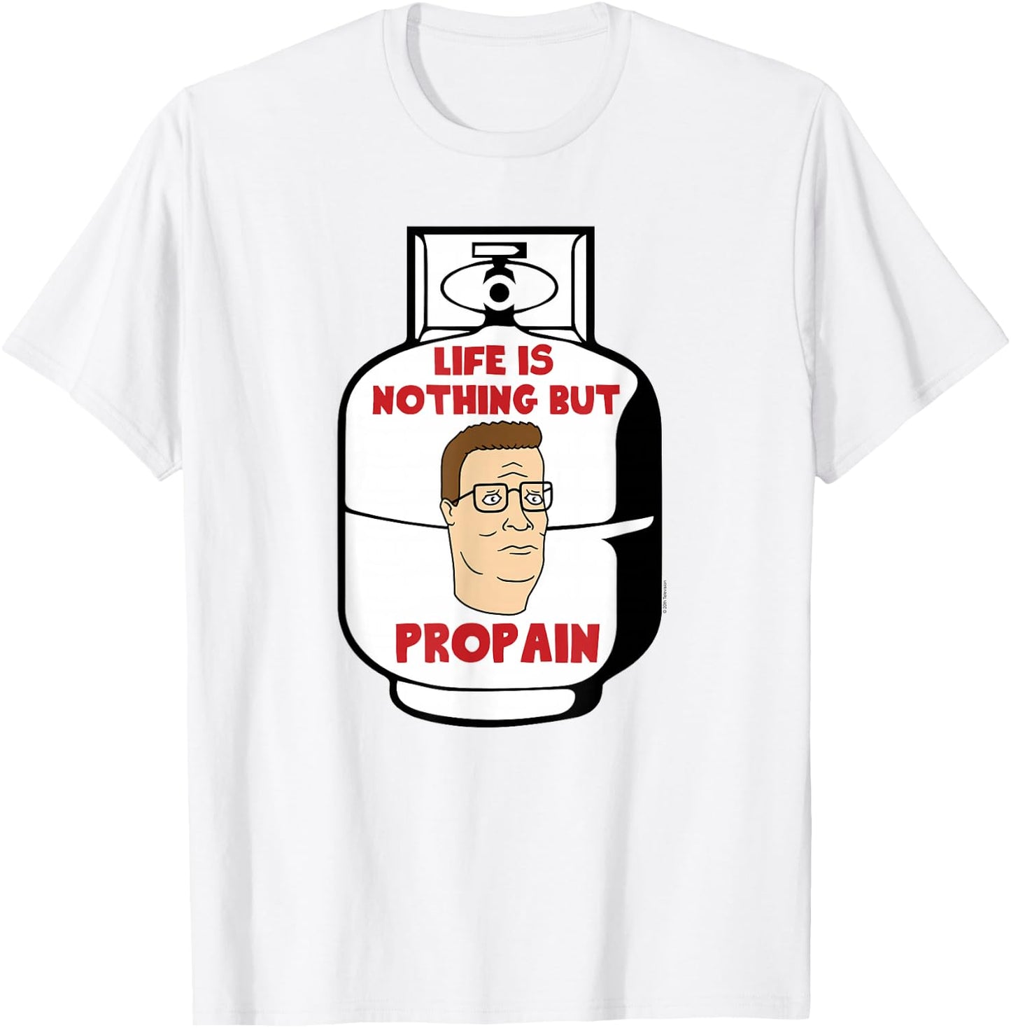 King of The Hill Hank Life is Pro Pain Propane Tank Cartoon T-Shirt - T-Shirt | White