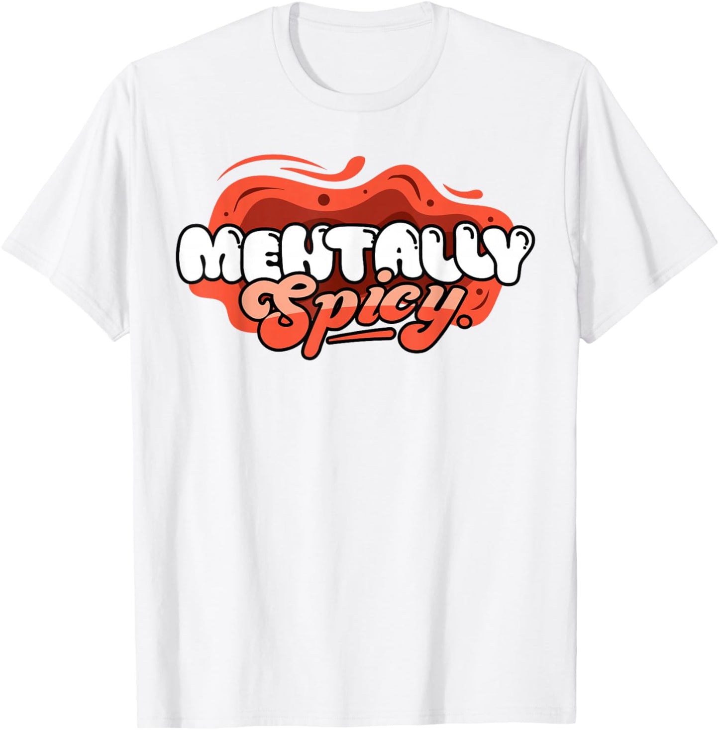 Funny Mentally Spicy Mental Health Awareness Sarcastic T-Shirt - T-Shirt | White
