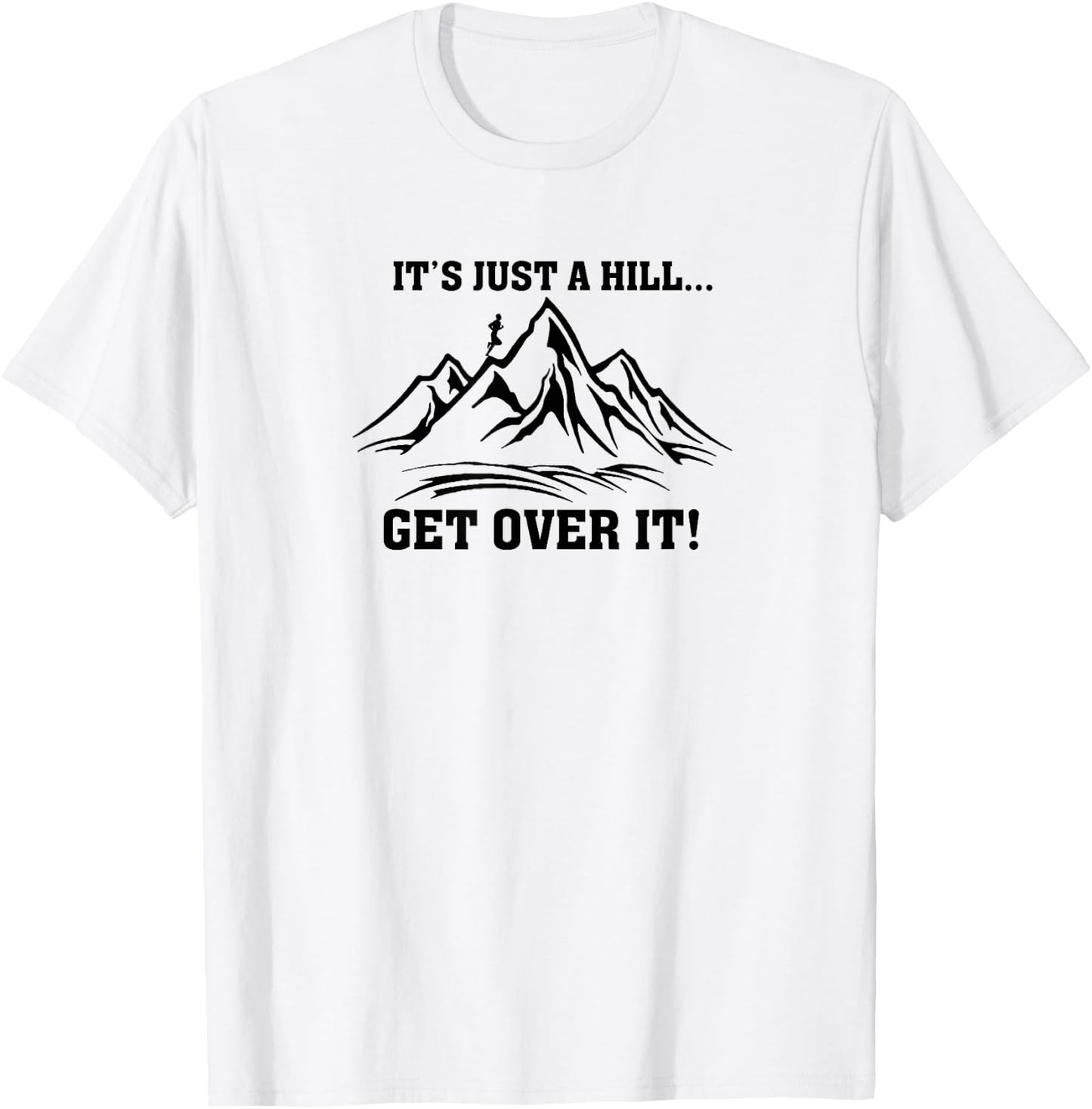It's Just a Hill Get Over It Running Cross Country Runner T-Shirt - T-Shirt | White