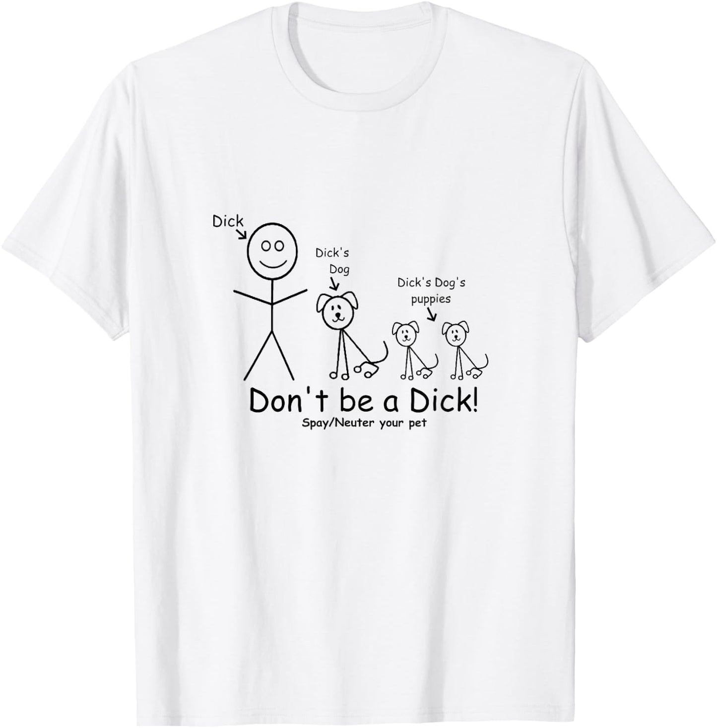 Don't be a Dick Spay Neuter your Pet Animal lover Advocate T-Shirt - T-Shirt | White