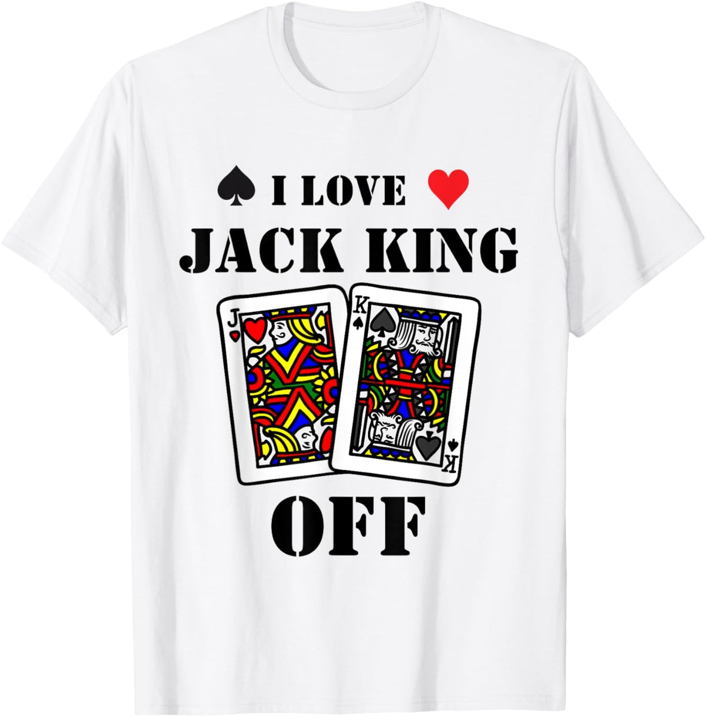 Funny Poker - I Love Jack King Off - Poker Player Tournament T-Shirt - T-Shirt | White