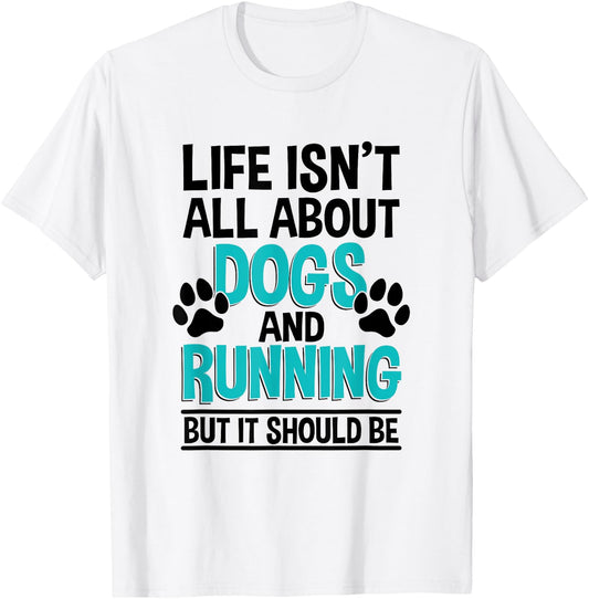 Life Isn't All About Dogs And Running, Marathon Runner T-Shirt - T-Shirt | White