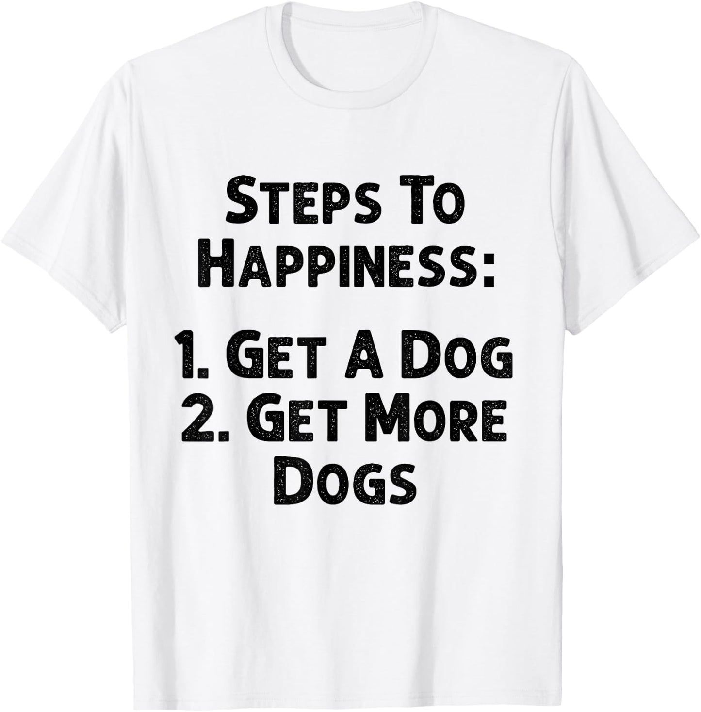 Steps To Happiness Get A Dog More Adopt Love Rescue Joy T-Shirt - T-Shirt | White
