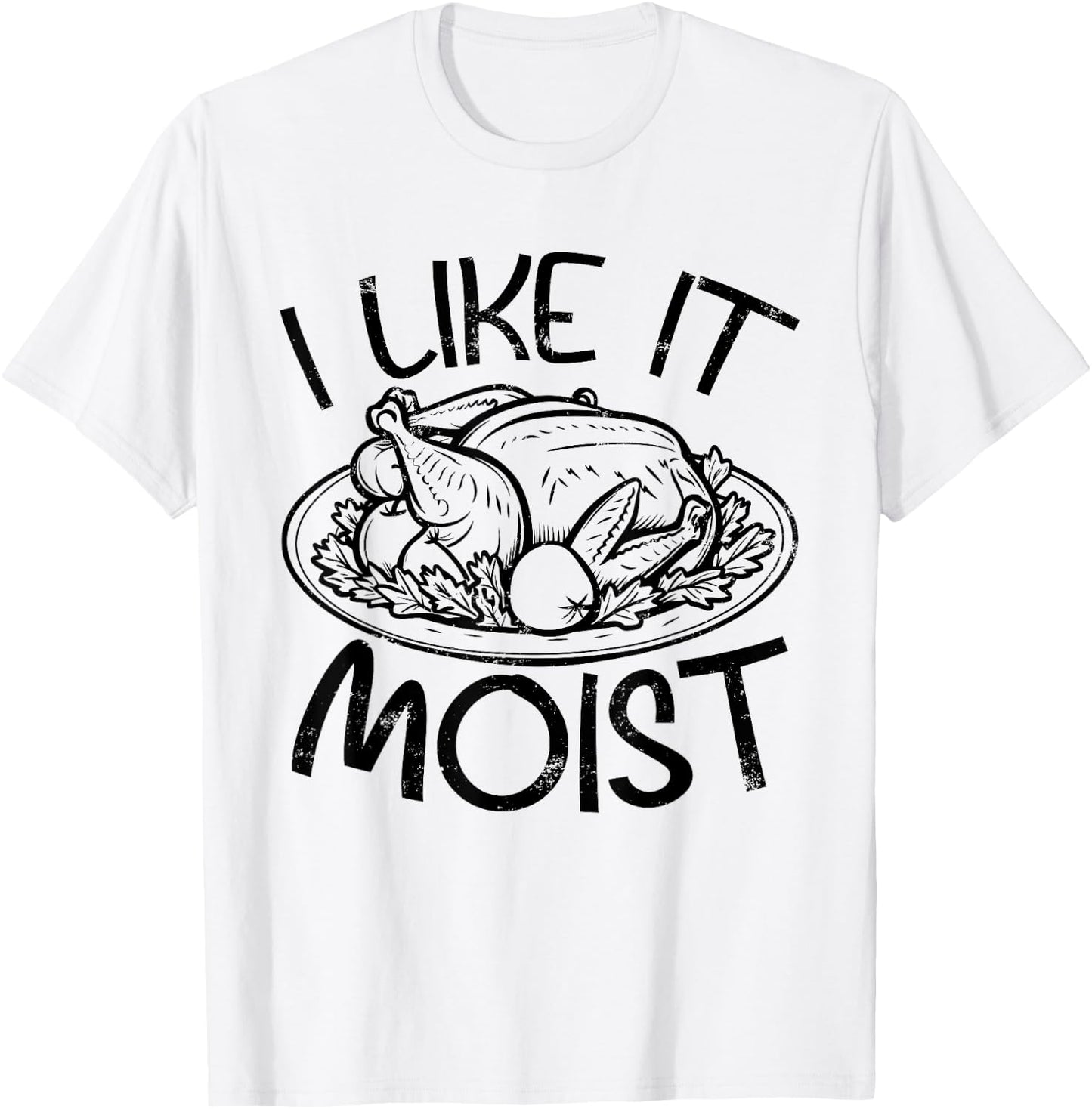 Funny Like It Moist Turkey Day Gifts , Thanksgiving T-Shirt - T-Shirt | White