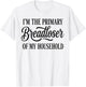 I'm The Primary Breadloser of My Household Funny Sarcastic T-Shirt - T-Shirt | White