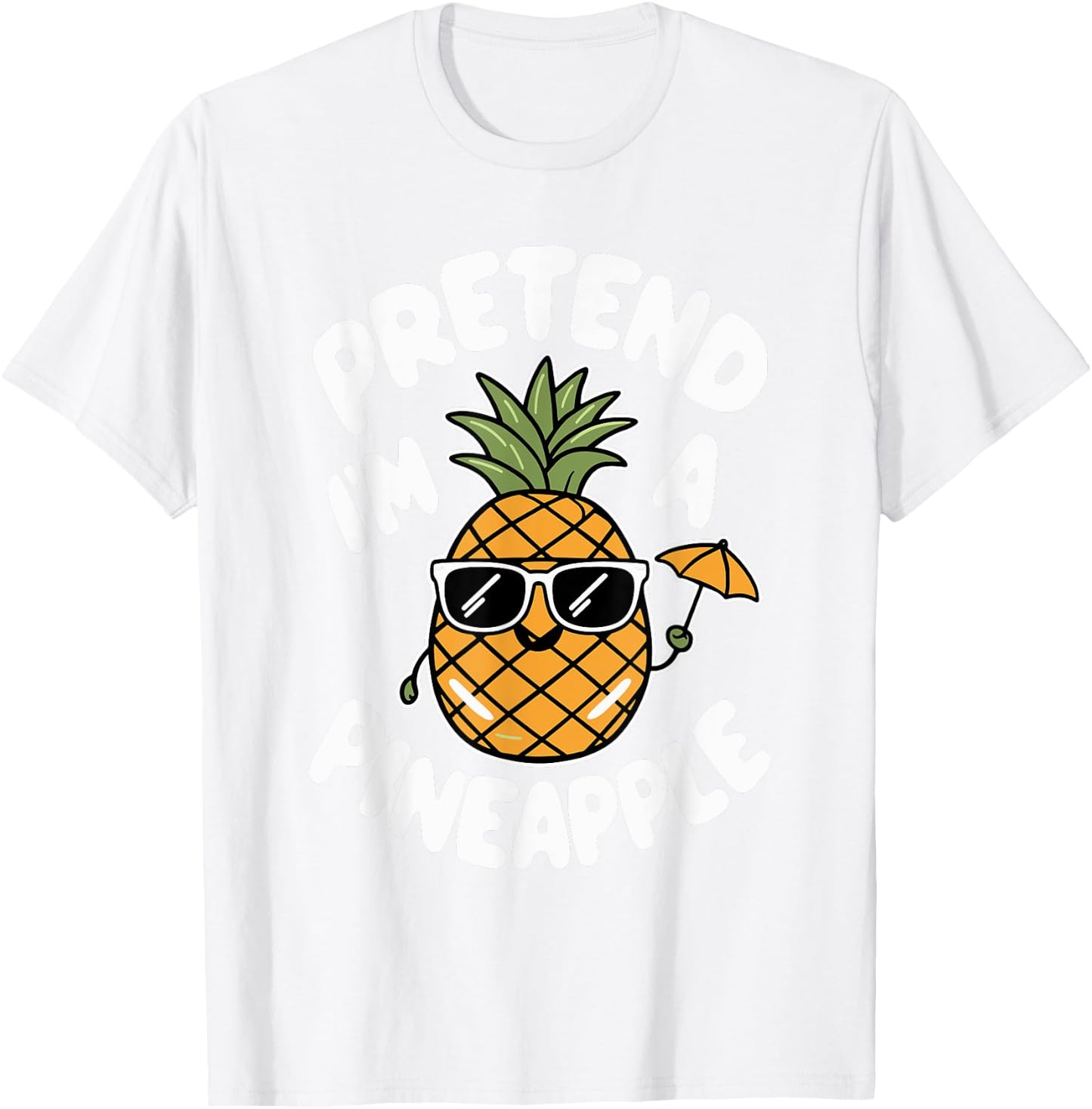 Pretend I'm A Pineapple T-Shirt - T-Shirt | White
