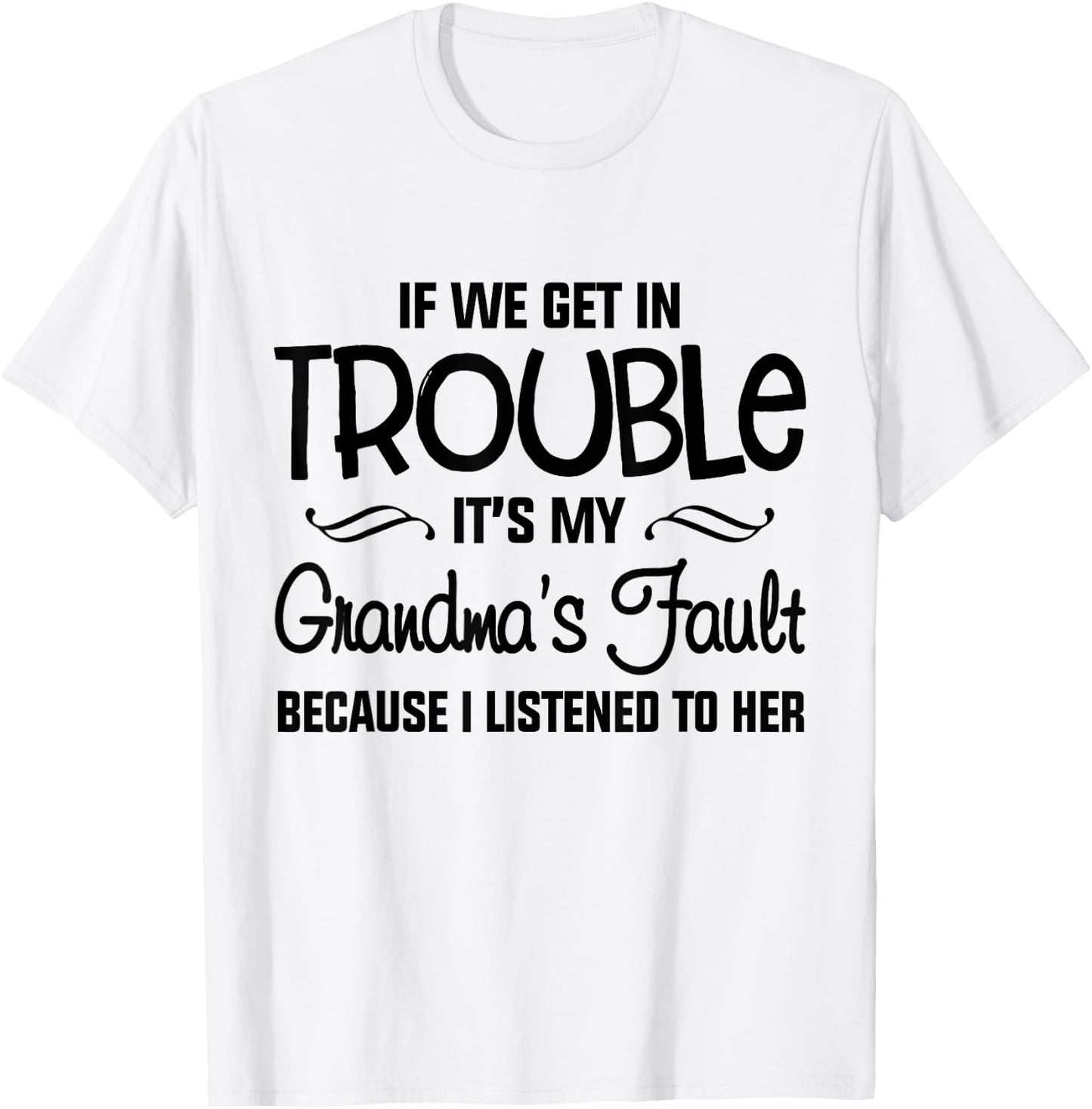 If We Get In Trouble It's My Grandma's Fault T-Shirt - T-Shirt | White