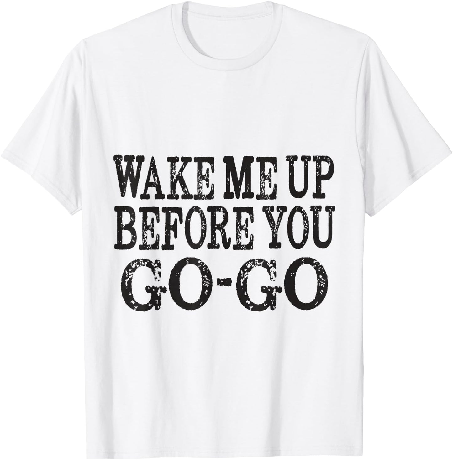 Wake Me Up Before You Go Go T-Shirt - T-Shirt | White