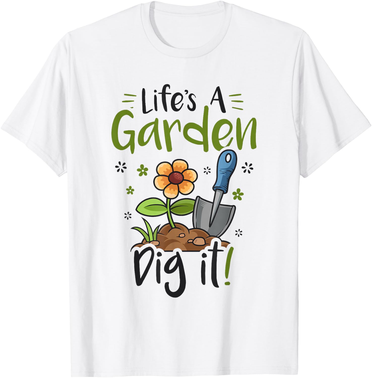 Life's A Garden Dig it Gardening Light T-Shirt - T-Shirt | White