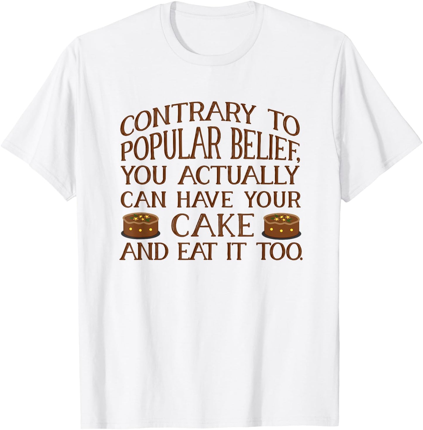You Can Have Your Cake And Eat It Too. Cake Lover . T-Shirt - T-Shirt | White