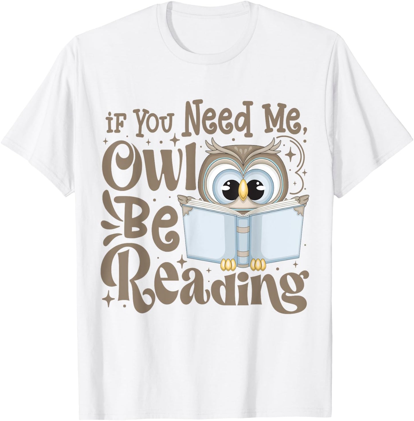 If You Need Me Owl Be Reading Funny Book Lover Students T-Shirt - T-Shirt | White