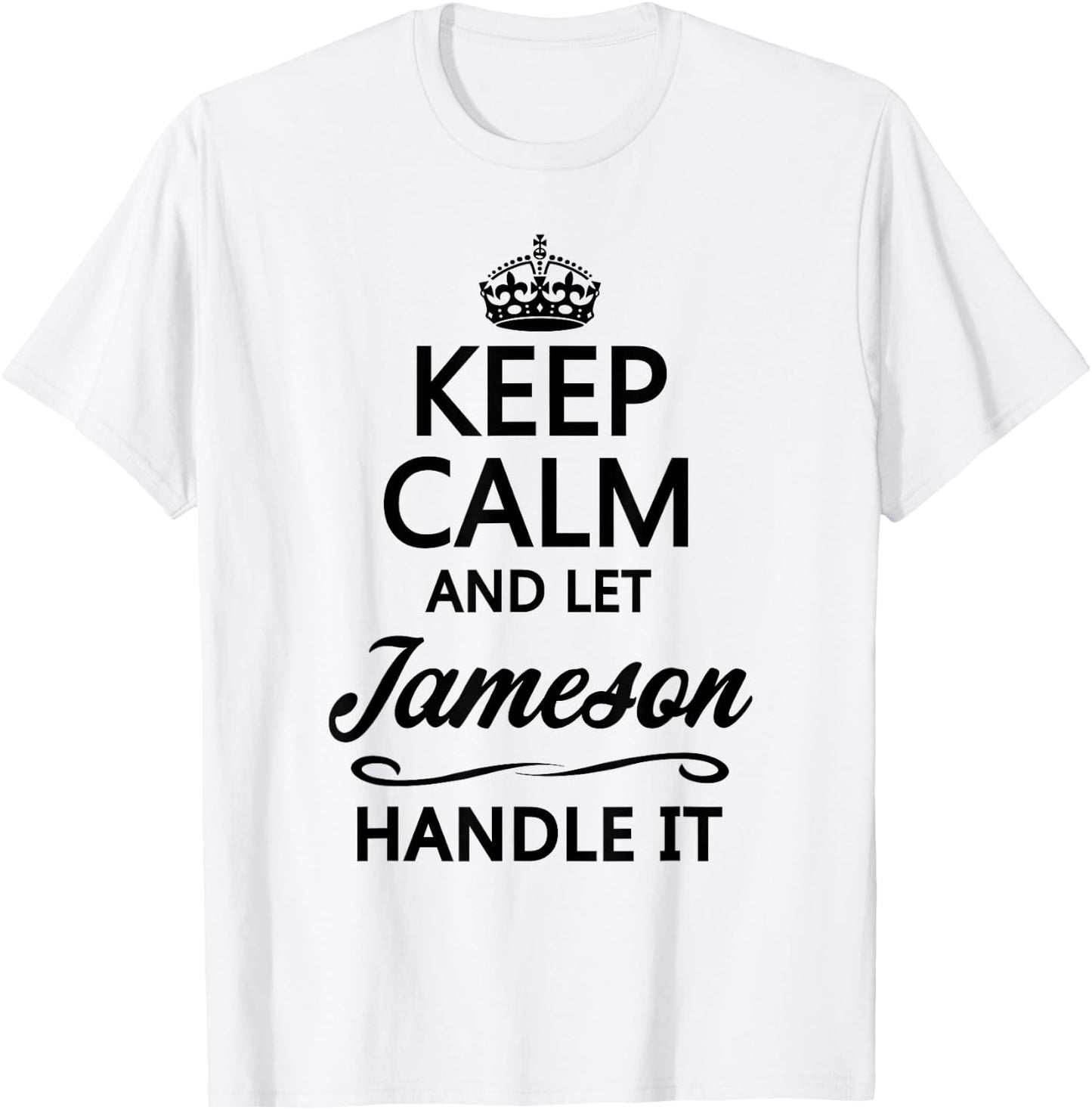 Keep Calm and let Jameson Handle It | Funny Name Gift - Small T-Shirt - T-Shirt | White