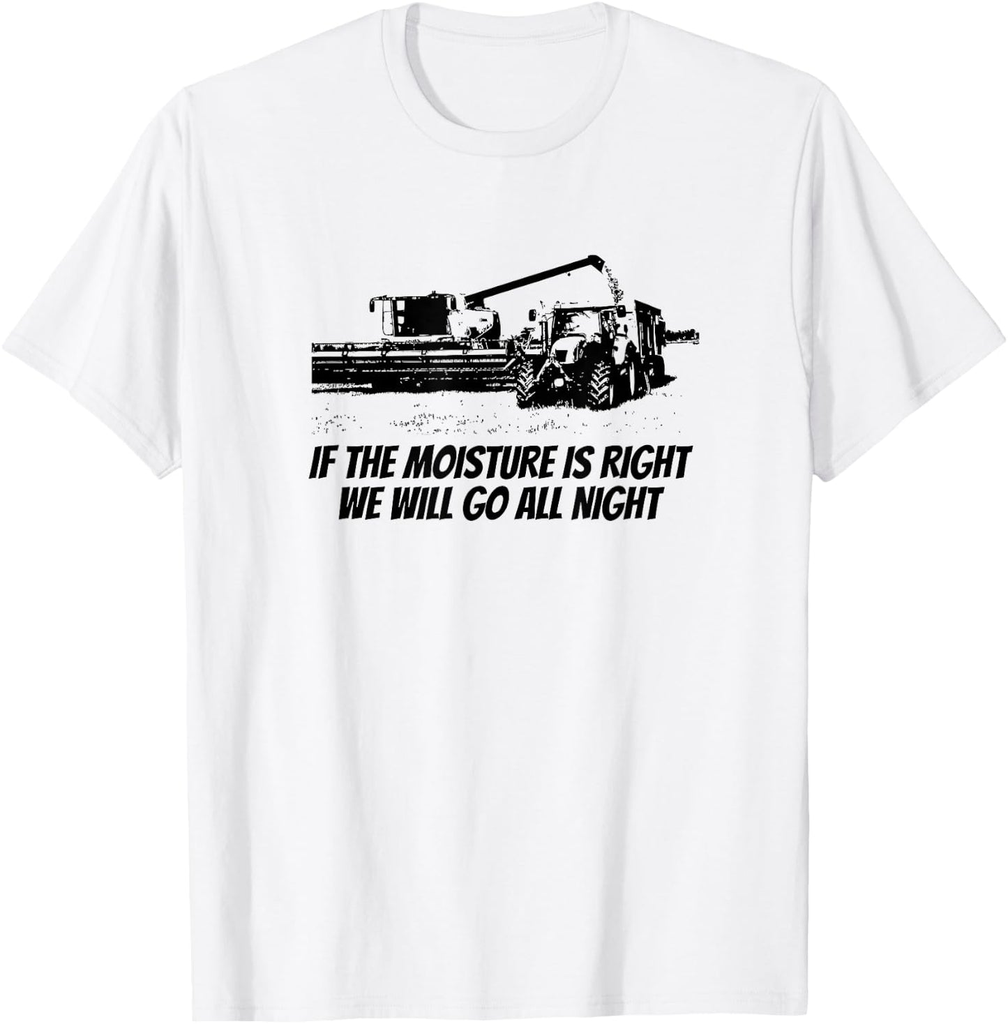 Combine Driving Harvest Funny Farming - If The Moisture Is.. T-Shirt - T-Shirt | White