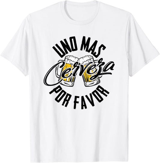 Uno Mas Cerveza Por Favor - One More Beer Please Gift T-Shirt - T-Shirt | White