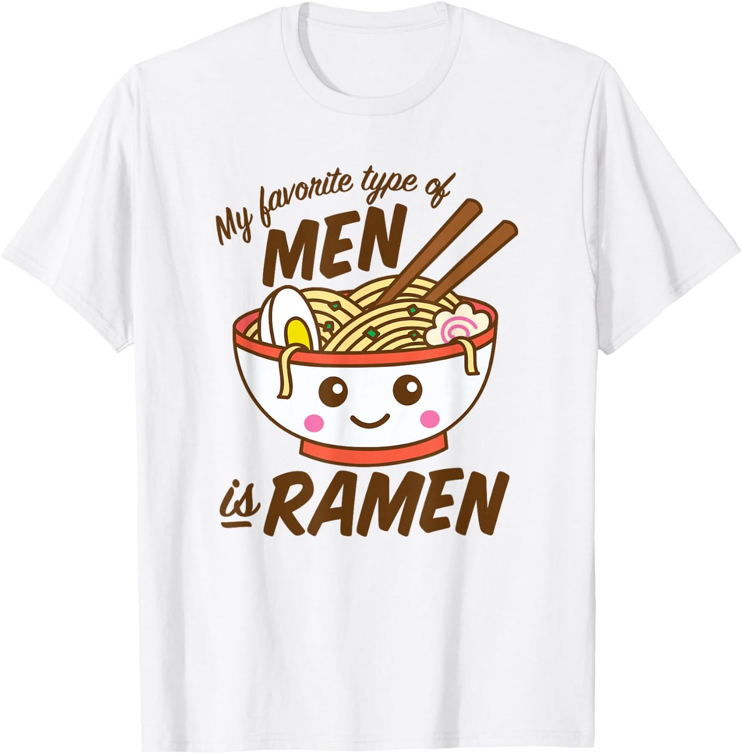 My Favorite Type Of Men Is Ramen Kawaii Noodles T-Shirt - T-Shirt | White