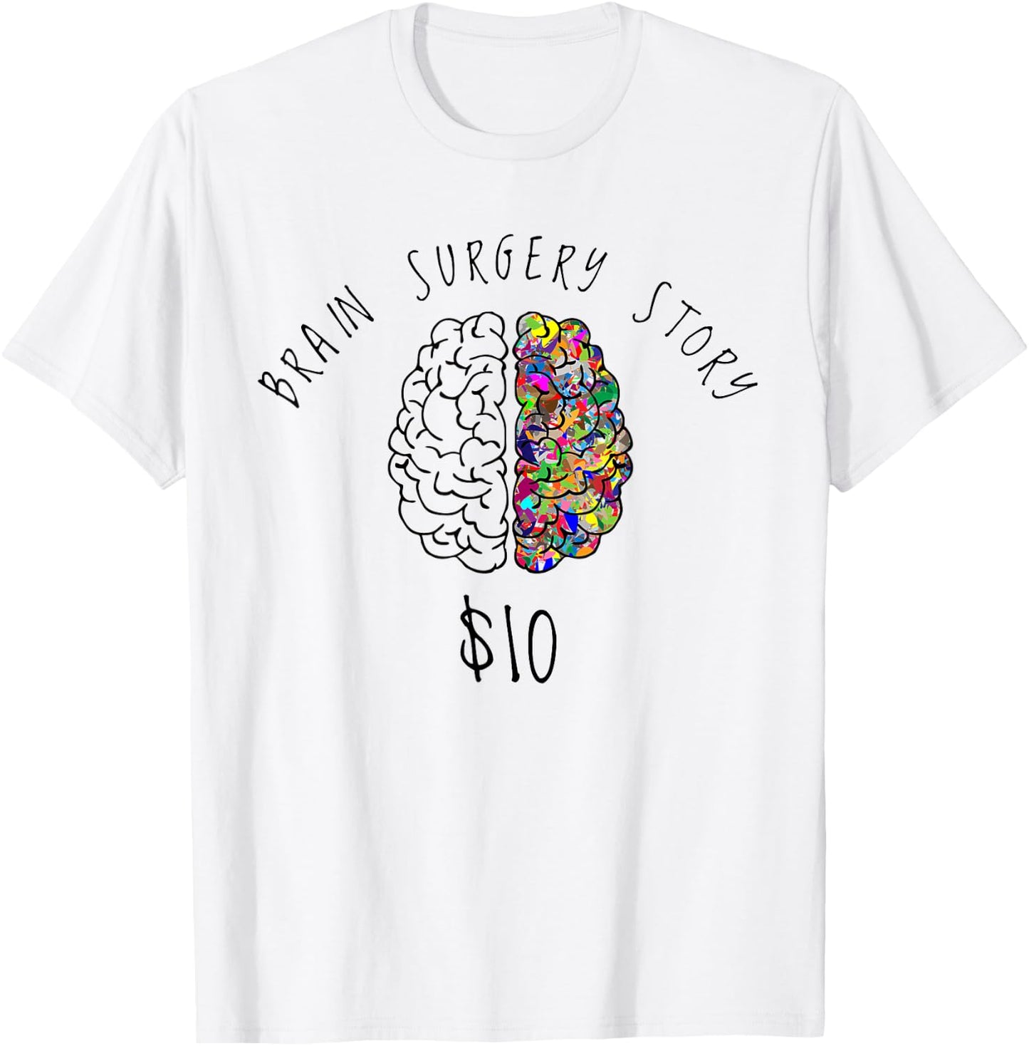 Brain Surgery Funny Brain Surgery Story $10 Gift T-Shirt - T-Shirt | White
