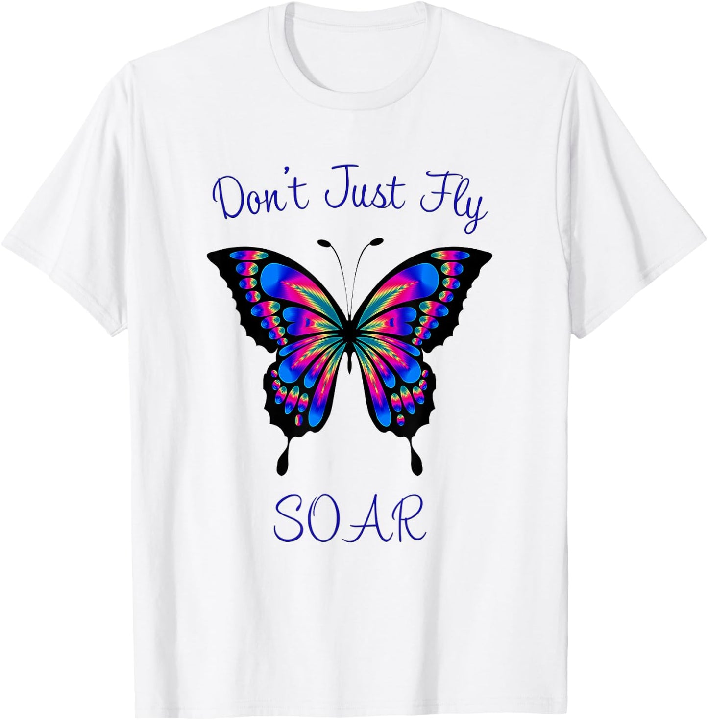 Butterfly - Don't Just Fly Soar T-Shirt - T-Shirt | White