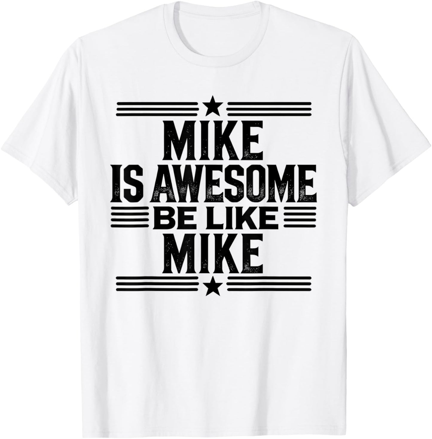 Mike is Awesome Be Like Mike Name Mike T-Shirt - T-Shirt | White