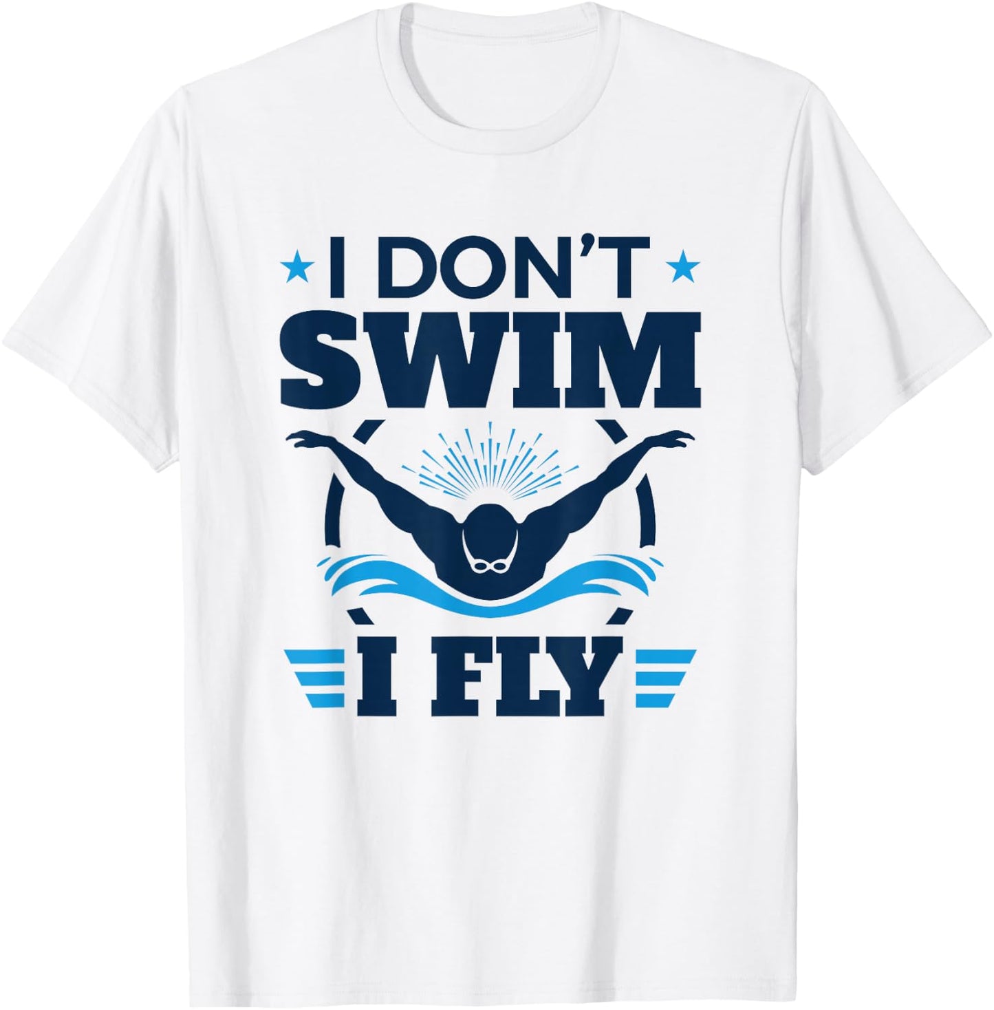 Butterfly Stroke Swimmer I Don't Swim I Fly T-Shirt - T-Shirt | White
