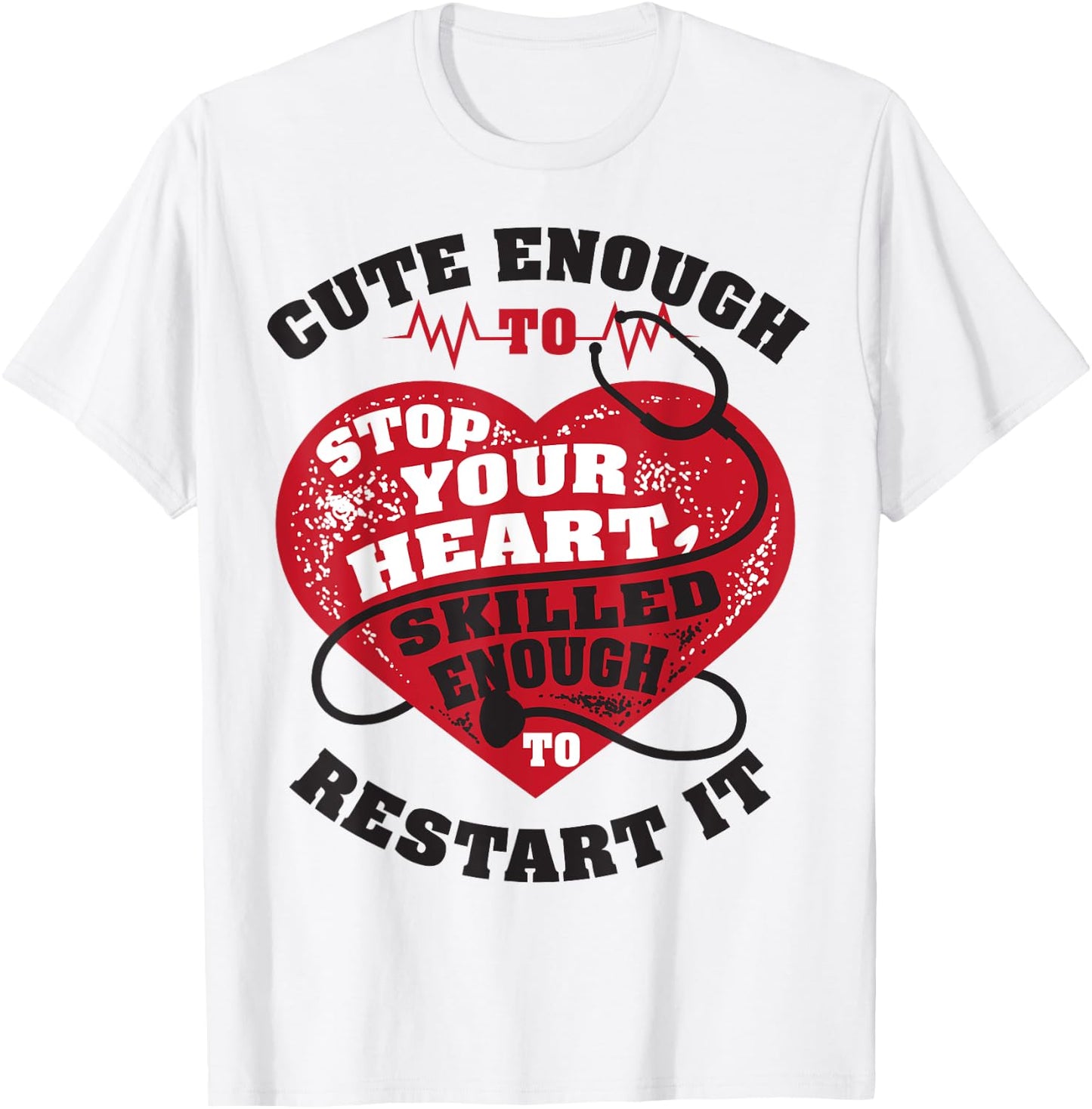 Cute Enough To Stop Your Heart, Skilled Enough to Restart It T-Shirt - T-Shirt | White