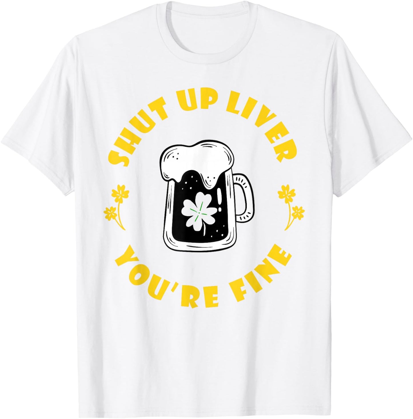 Saint Patrick's Shut Up Liver T-Shirt - T-Shirt | White