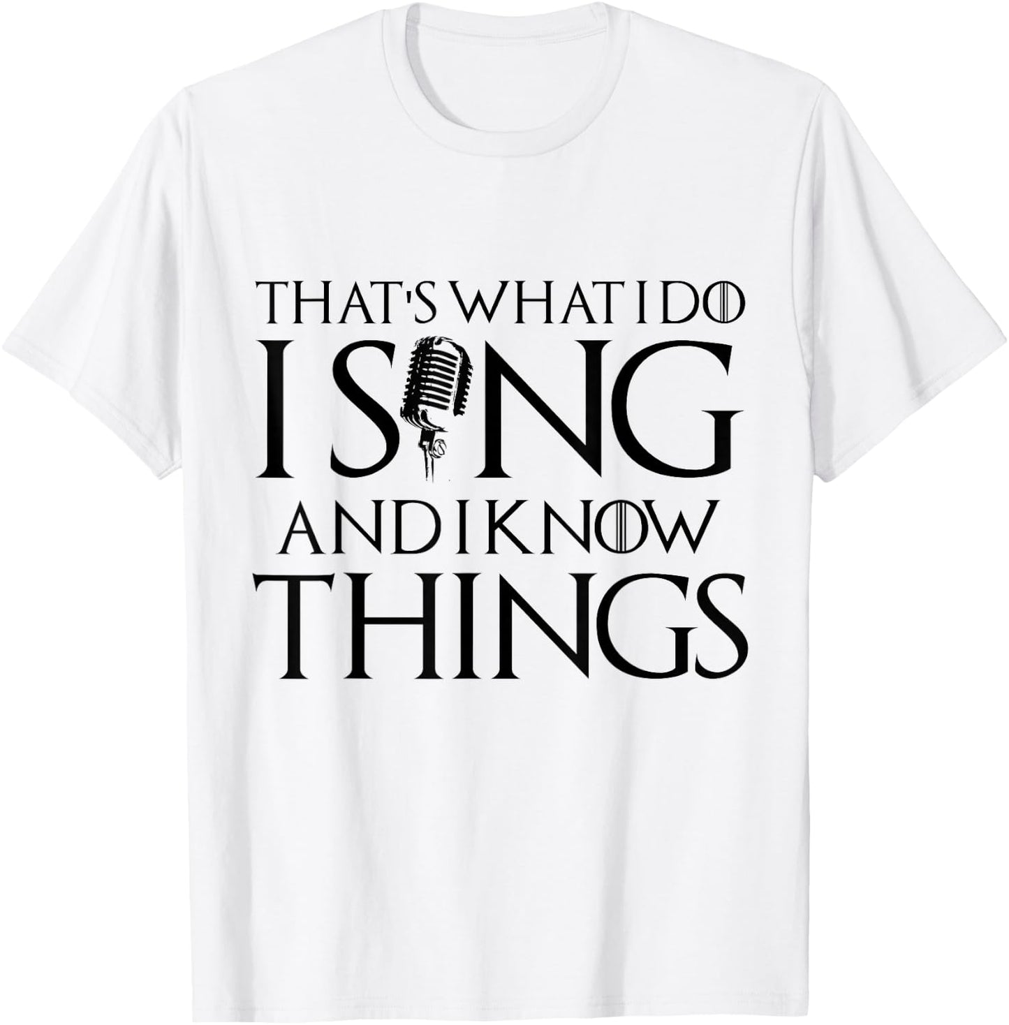 I sing and I know things Karaoke Singer Gift T-Shirt - T-Shirt | White