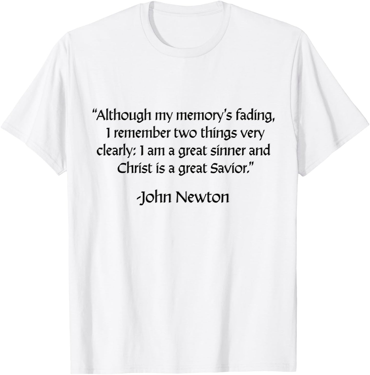 John Newton - I am a Great Sinner, Christ is a Great Savior T-Shirt - T-Shirt | White