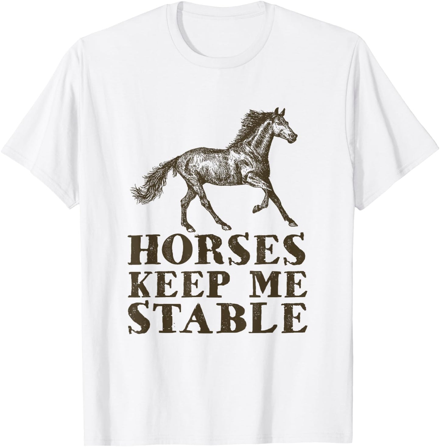 Horses Keep Me Stable | Horse Riding Lover Gift T-Shirt - T-Shirt | White