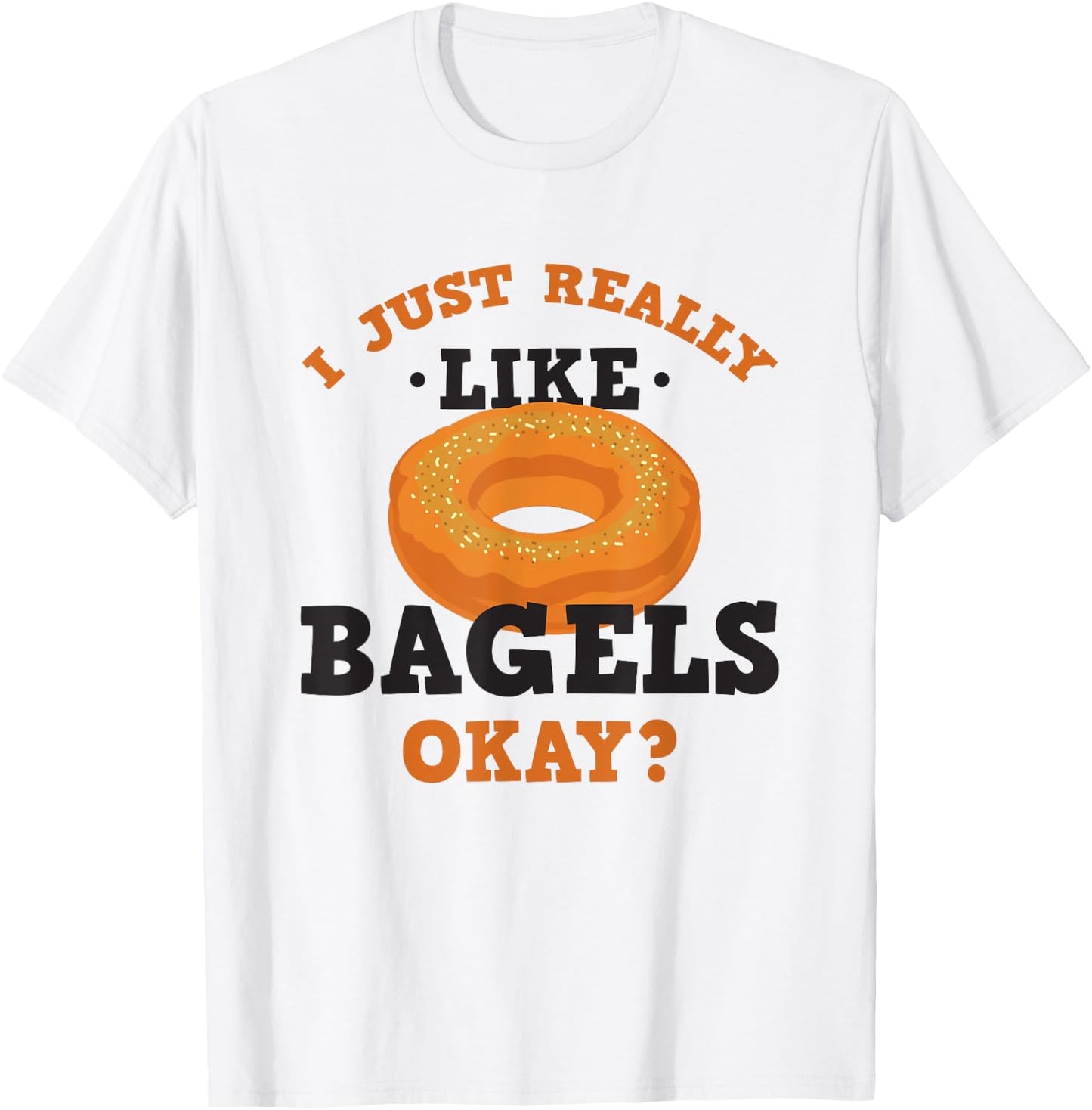 I Just Really Like Bagels Funny Quote T-Shirt - T-Shirt | White