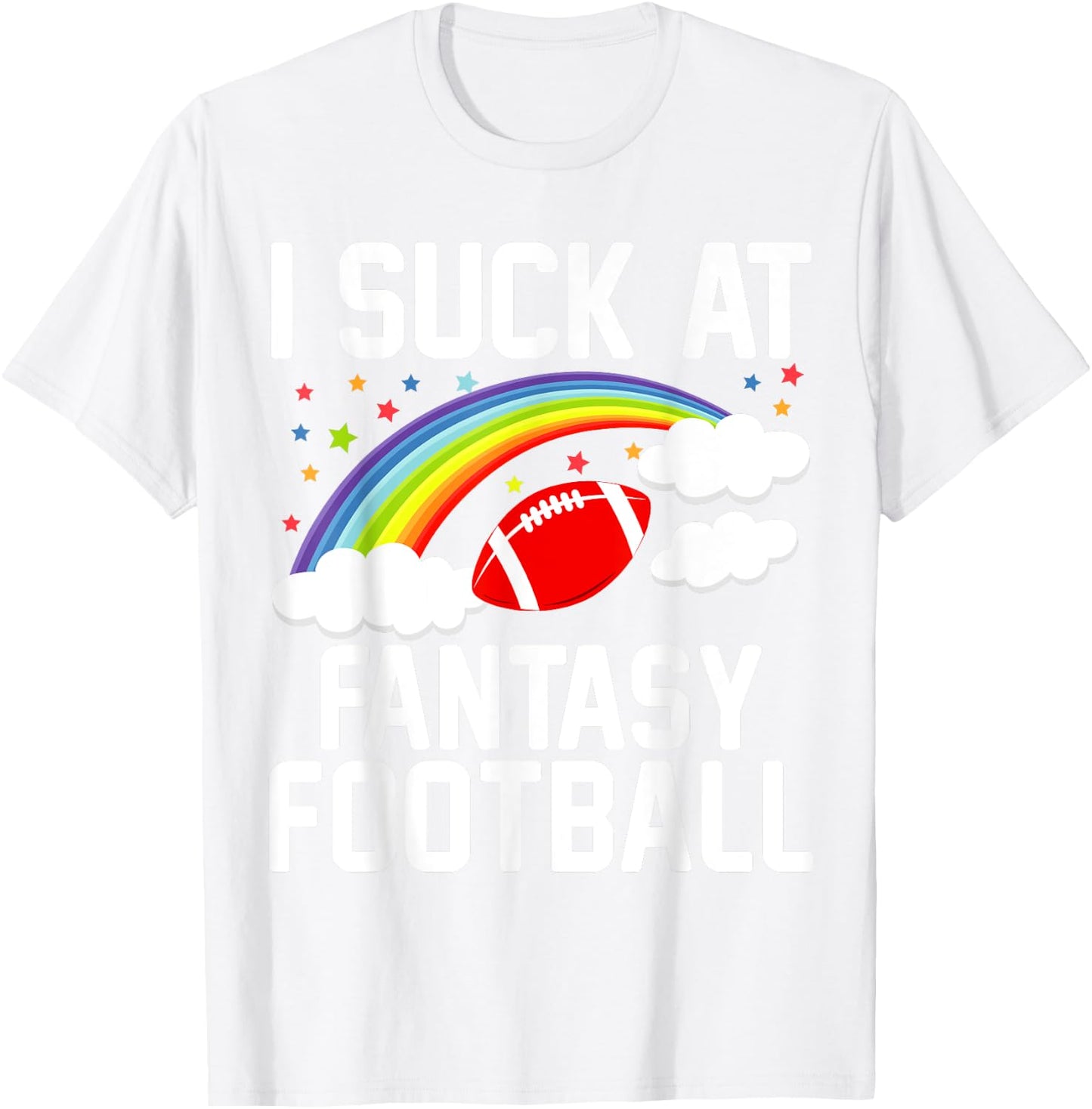 I Suck at Fantasy Football Last Place Fantasy Football Loser T-Shirt - T-Shirt | White