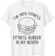 I'm Into Fitness, Fitness Burger In My Mouth - Gym T-Shirt - T-Shirt | White