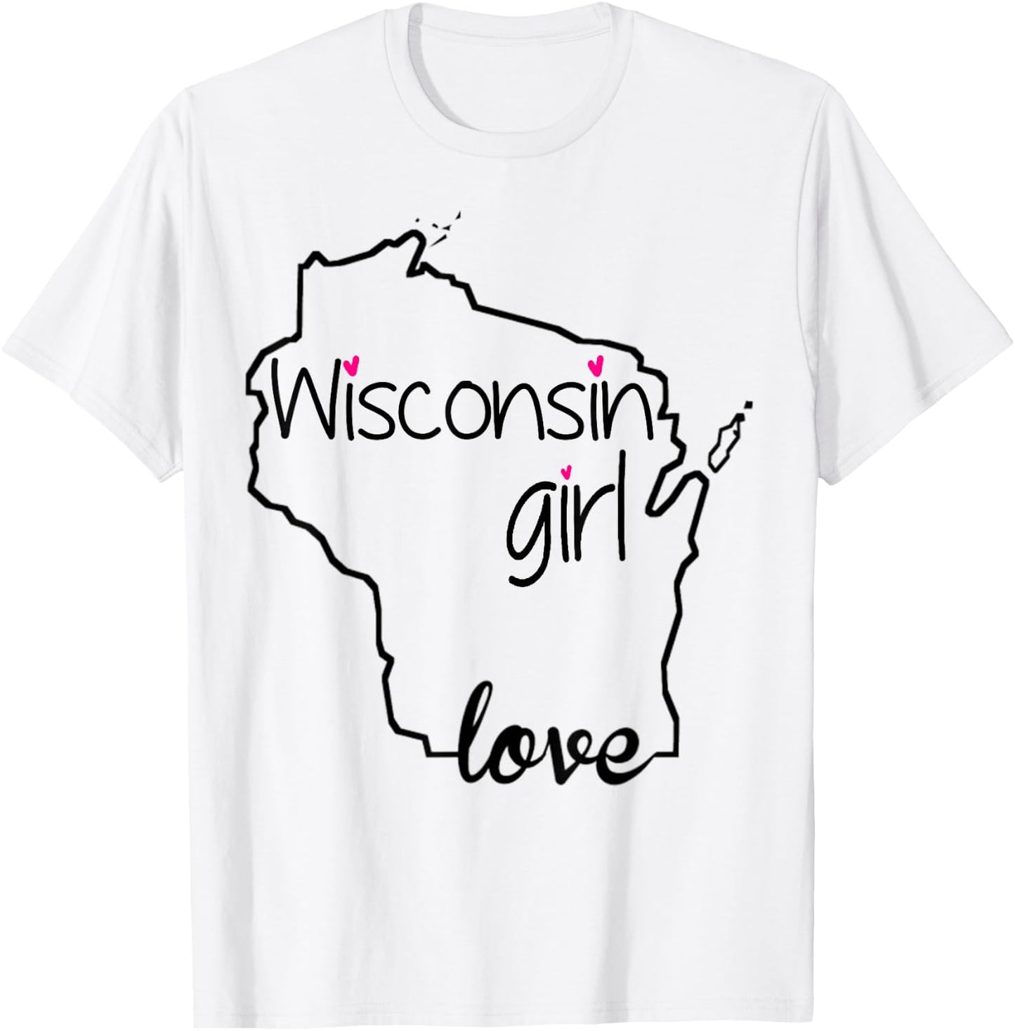 Wisconsin Girl I Love Wisconsin Home State T-Shirt - T-Shirt | White