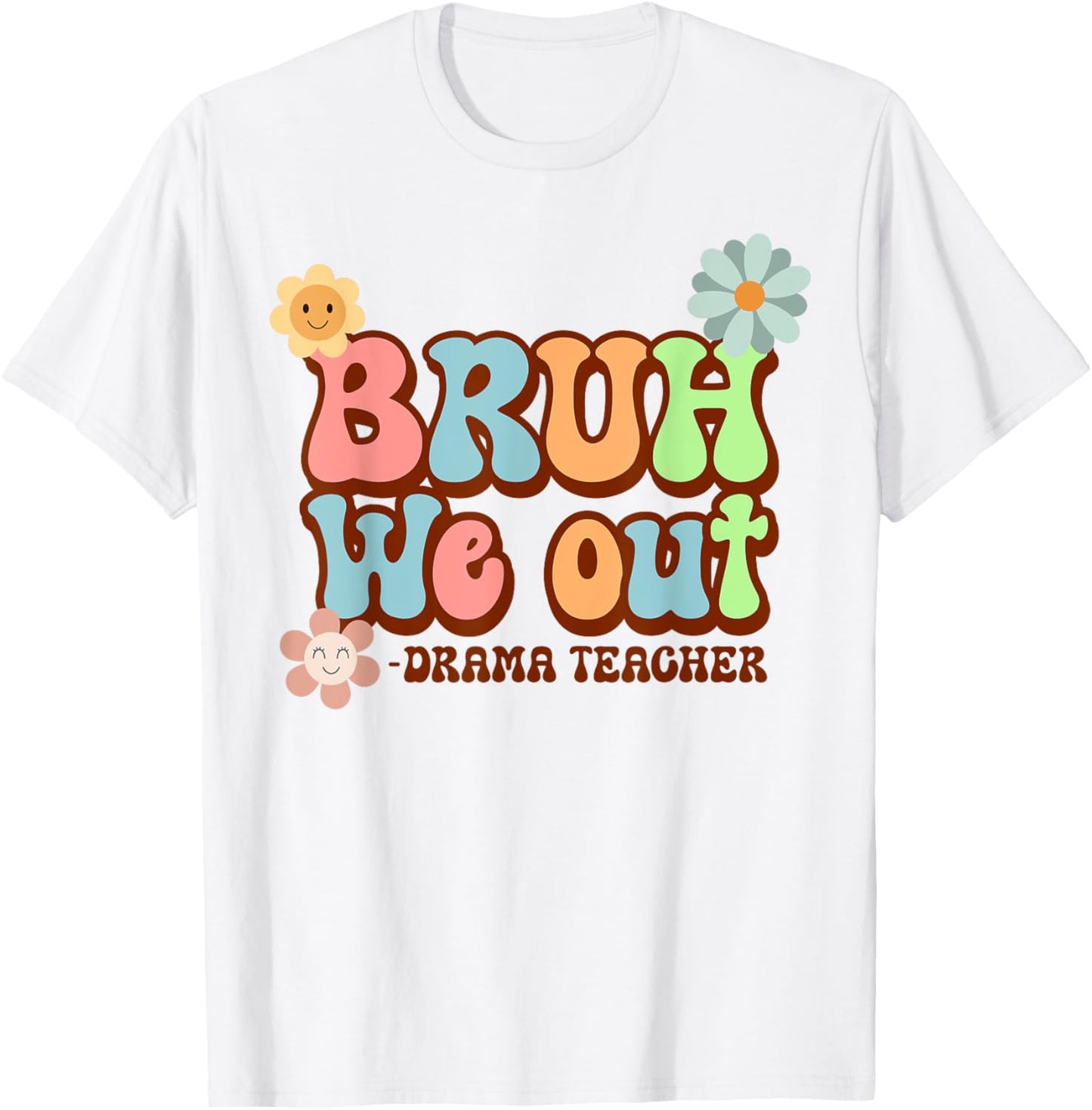 Bruh We Out Funny Drama Teacher Last Day of School T-Shirt - T-Shirt | White