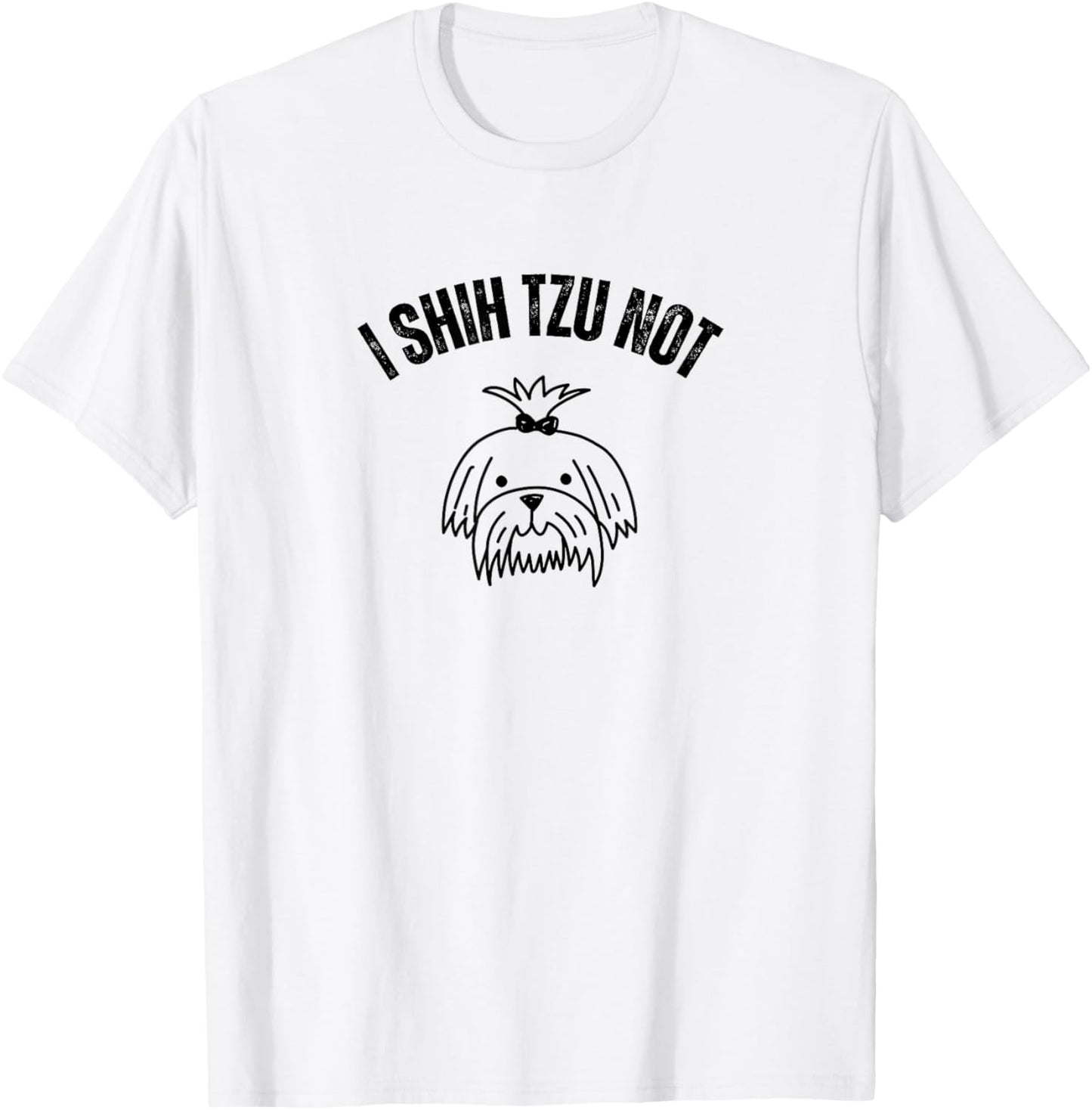 I Shih TZU NOT T-Shirt - T-Shirt | White