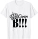 QUEEN B T SHIRT let everyone know who is large and in charge T-Shirt - T-Shirt | White