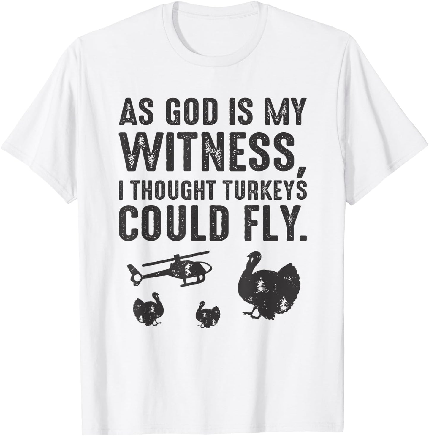 As God is My Witness I Thought Turkeys Could Fly T-Shirt - T-Shirt | White