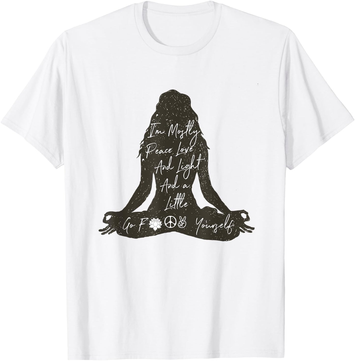 I'm Mostly Peace Love And Light And A Little Go Yoga Shirt T-Shirt - T-Shirt | White
