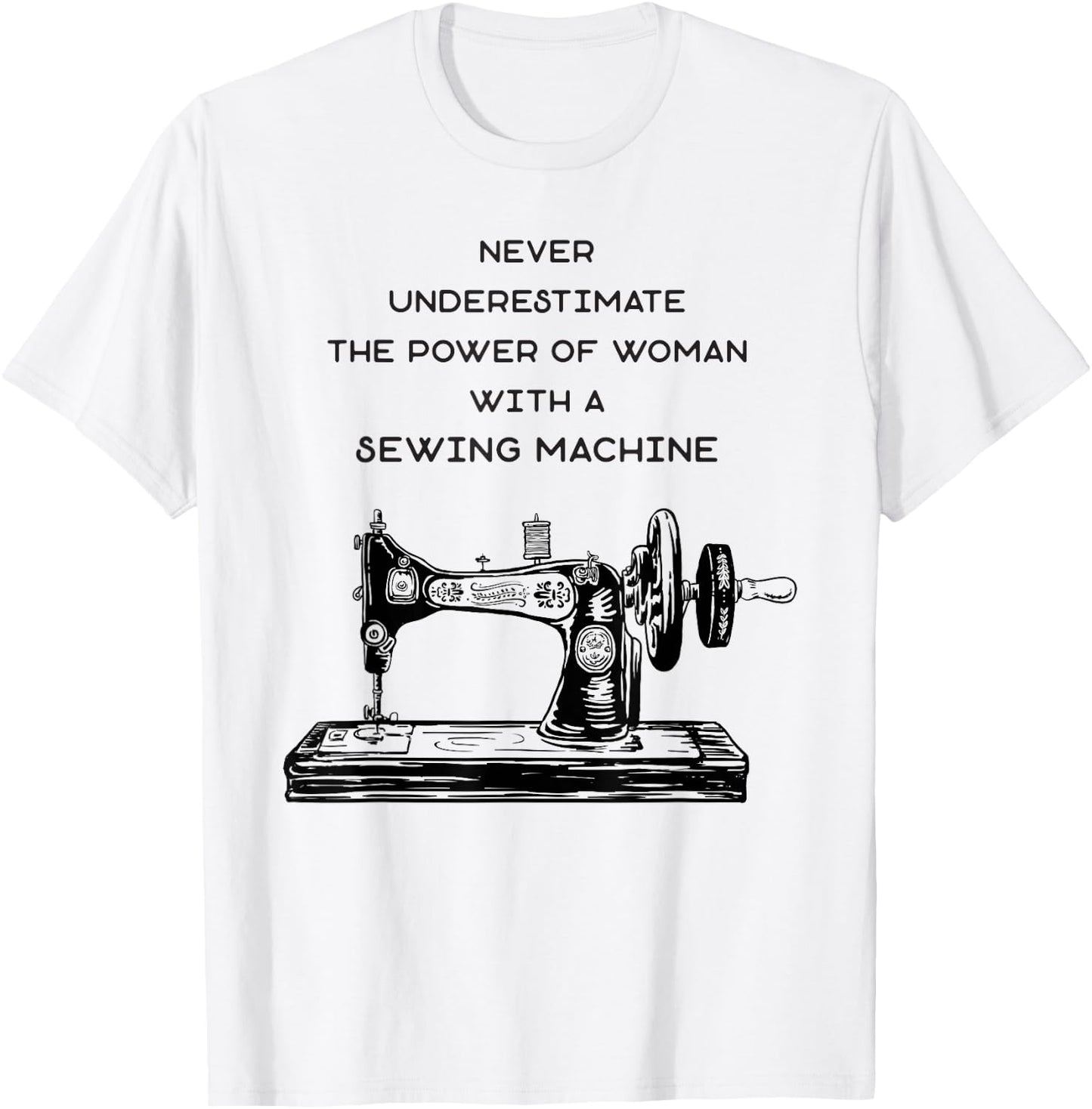 Never Underestimate A Woman With A Sewing Machine T-Shirt - T-Shirt | White