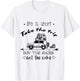 Life Is Short Take The Trip Buy The Shoes Eat The Cake Shirt T-Shirt - T-Shirt | White